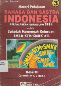 Bahasa dan Sastra Indonesia berdasarkan Kurikulum 1994 untuk Sekolah Menengah Kejuruan SMEA- STM- SMKK dll