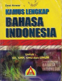 Kamus Lengkap Bahasa Indonesia untuk : SD, SMP, SMU dan UMUM