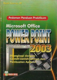 Pedoman Panduan Pratikum Microsoft Office Power Point 2003 Dilengkapi Dengan Contoh - Contih Latihan dan Pembuatan Aplikasi