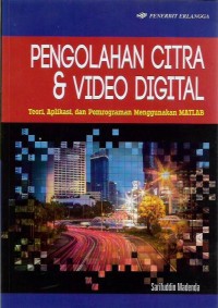 Pengolahan Citra & Video Digital Teori, Aplikasi, dan Pemograman Menggunakan MATLAB