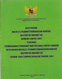 Ketetapan Majelis Permusyawaratan Rakyat Republik Indonesia Nomor 1/MPR/2003 Tentang Peninjauan Terhadap Materi dan Status Hukum Ketetapan Majelis Permusyawaratan Rakyat Republik Indonesia Tahum 1960 Sampai dengan Tahun 2002