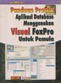 Panduan Praktis Aplikasi Database Menggunakan Visual FoxPro untuk Pemula