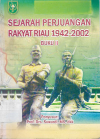 Sejarah Perjuangan Rakyat Riau 1942-2002